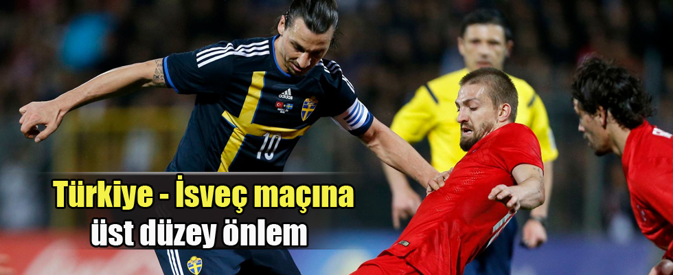 Türkiye - İsveç maçına üst düzey önlem