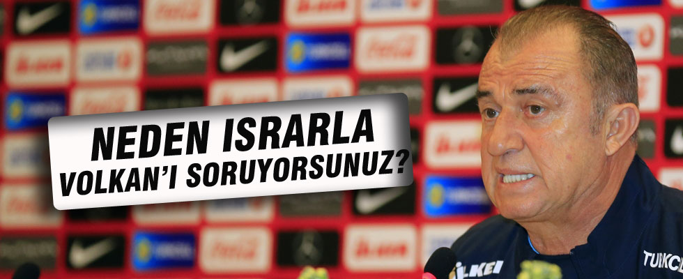 Fatih Terim: Neden ısrarla Volkan'ı soruyorsunuz?