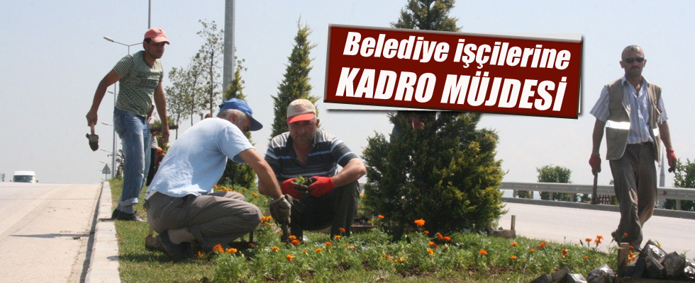 Belediye işçilerine kadro müjdesi!