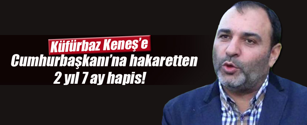Bülent Keneş'e 2 yıl 7 ay hapis