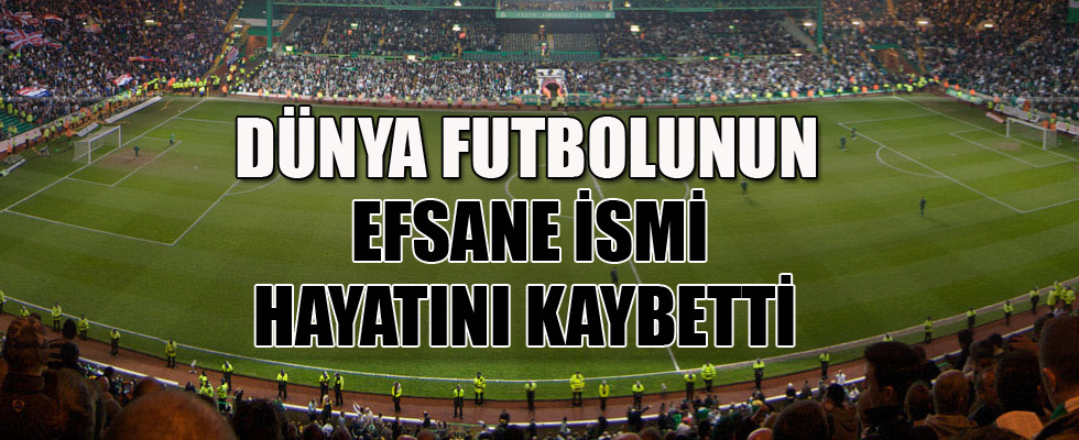 Efsane futbolcu hayatını kaybetti