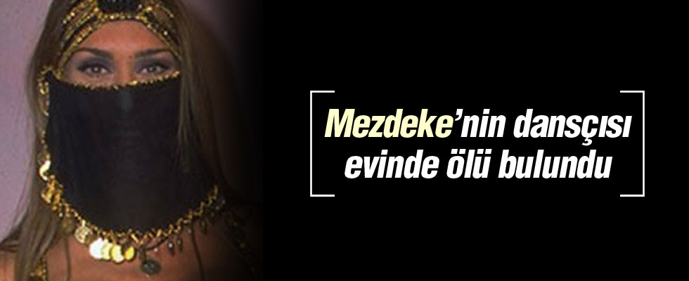 'Mezdeke'nin dansçısı öldürüldü