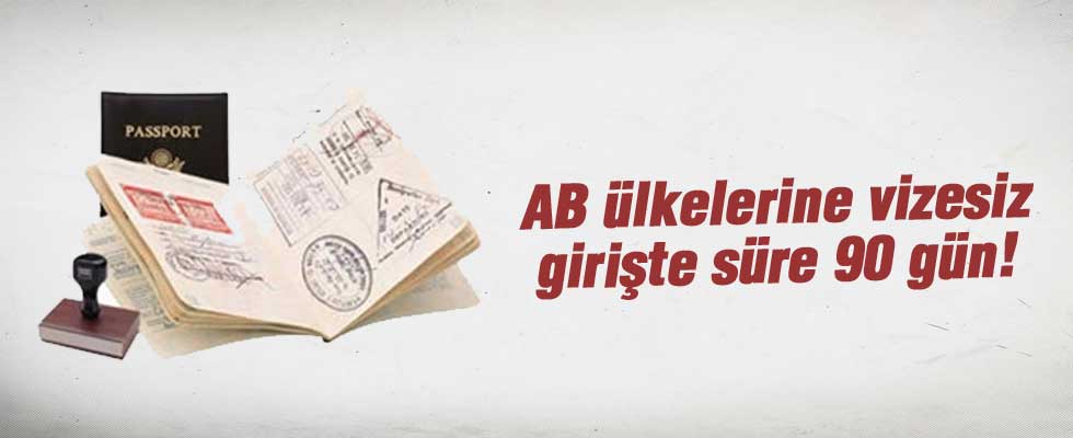 AB ülkelerine vizesiz girişte süre 90 gün!