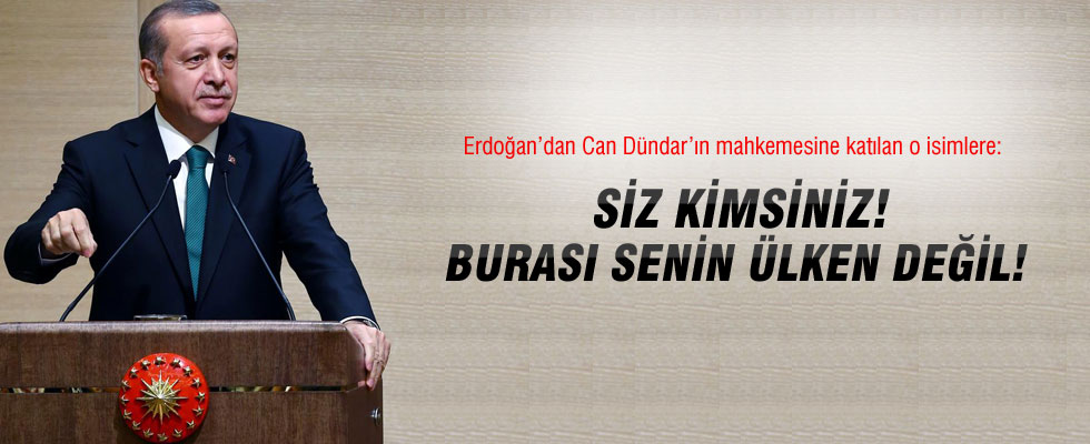 Cumhurbaşkanı Erdoğan'dan o isimlere: Siz kimsiniz! Burası sizin ülkeniz değil!