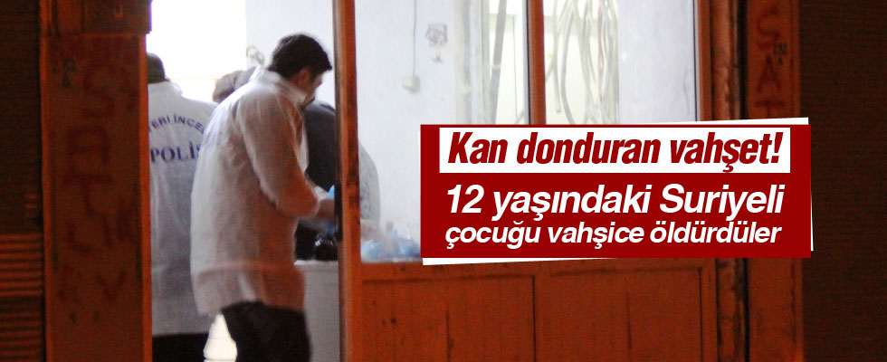Suriyeli çocuk boğazı kesilerek öldürüldü