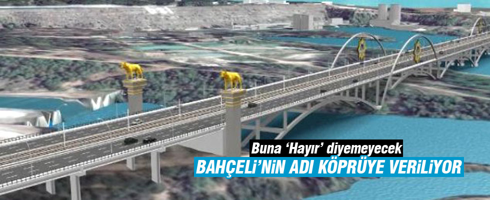 Devlet Bahçeli'nin adı köprüye verilecek