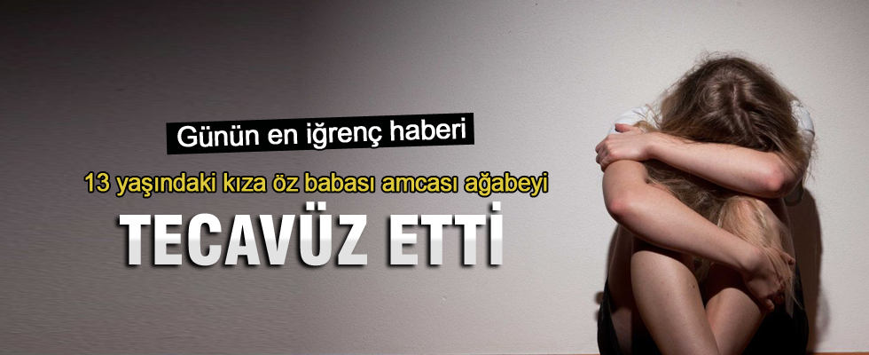 13 yaşındaki kıza öz babası, amcası ve ağabeyi tecavüz etti iddiası