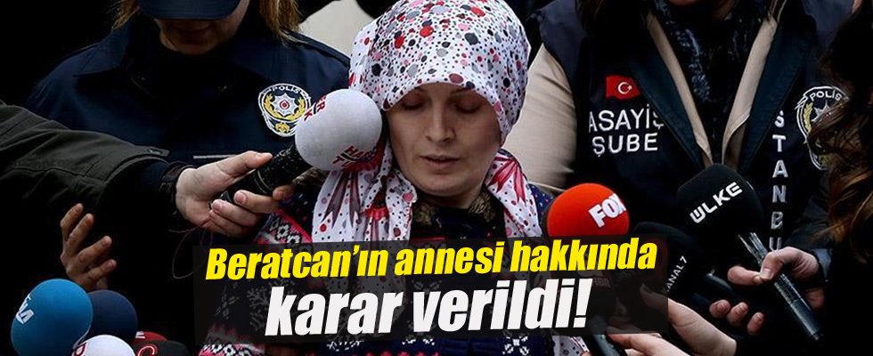 Beratcan'ın annesi hakkında karar verildi