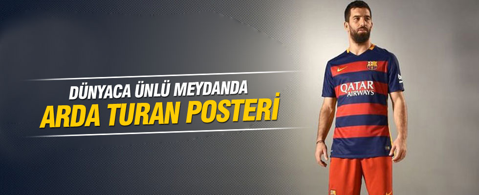 Arda Turan'ın posteri dünyaca ünlü meydana asıldı