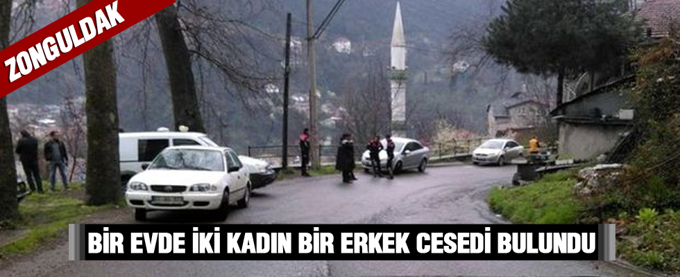 Zonguldak'ta vahşet.... Bir evde iki kadın bir erkek cesedi bulundu