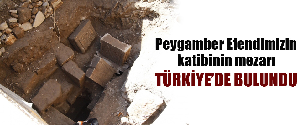 Peygamberimizin katibinin mezarı bulundu!