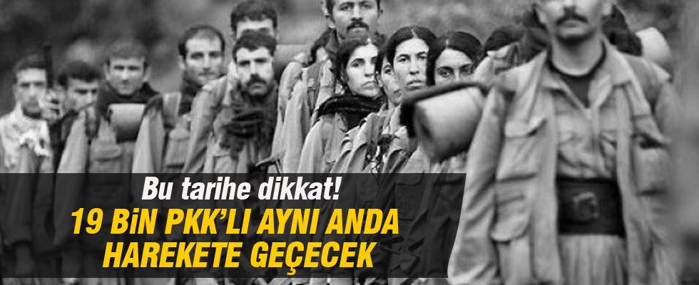 19 bin PKK'lı saldırıya geçecek