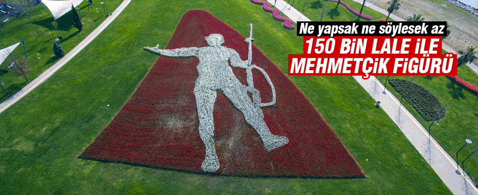 150 bin lale ile Mehmetçik figürü
