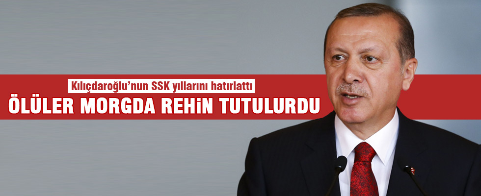 Cumhurbaşkanı Erdoğan: Ölüler rehin tutulurdu