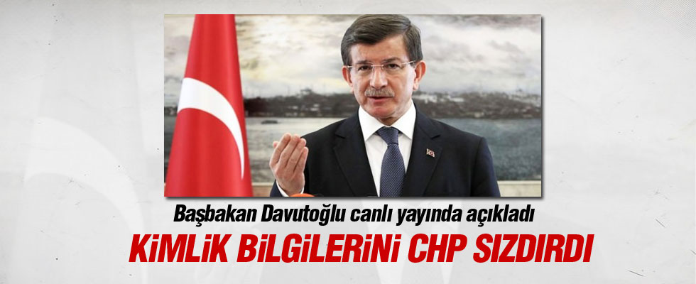 Davutoğlu: Kimlik bilgilerini CHP sızdırdı