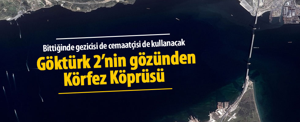 GÖKTÜRK-2 İzmit Körfez Köprüsü'nü görüntüledi
