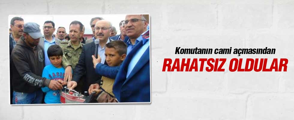 Komutanın cami açmasından rahatsız oldular