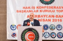 TAŞERON YASASI - 2. Hak-İş Başkanlar Kurulu Azerbaycan'da Toplandı