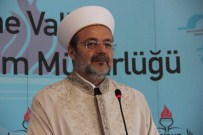 EDİRNE VALİLİĞİ - Diyanet İşleri Başkanı Görmez Açıklaması 'Müslümanlar Çok Büyük Bir Tehlikeyle Karşı Karşıya'