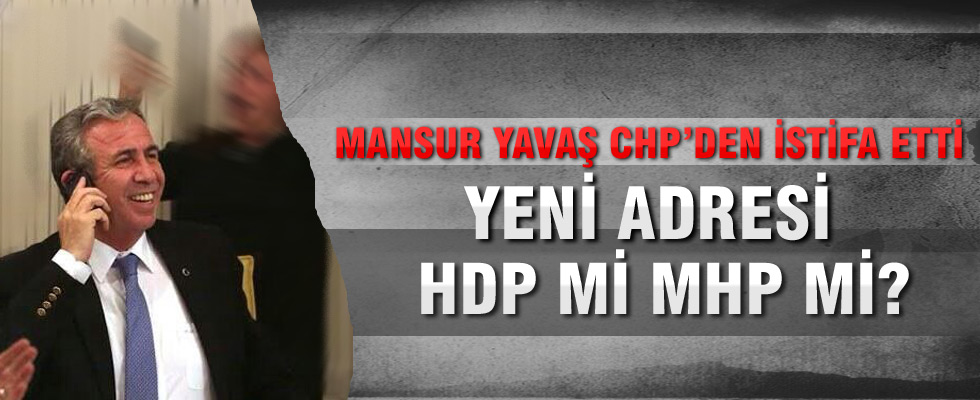 Mansur Yavaş CHP’den istifa etti