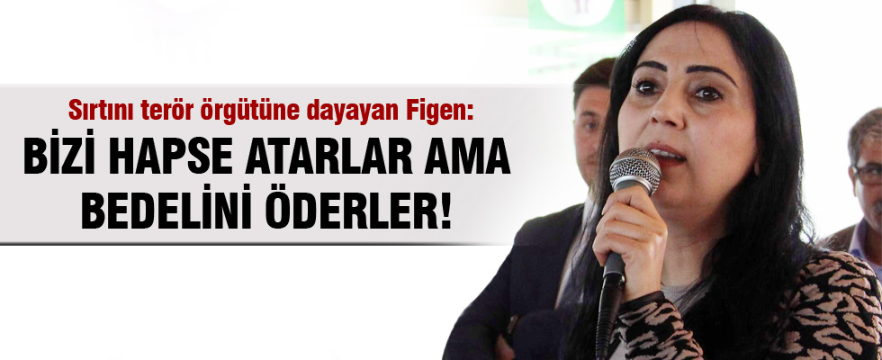 Figen Yüksekdağ açık açık tehdit etti