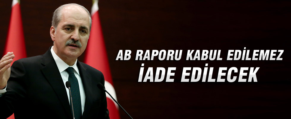 Numan Kurtulmuş: AB raporu kabul edilemez, iade edilecek