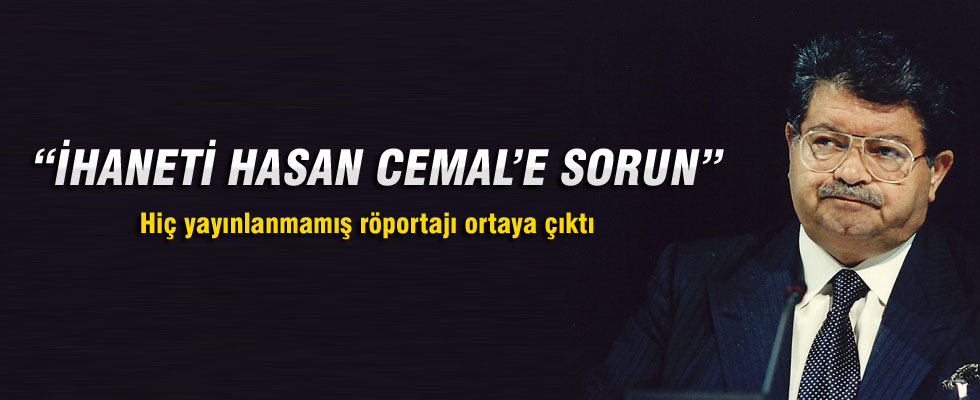 Turgut Özal: İhaneti Hasan Cemal'e sorun