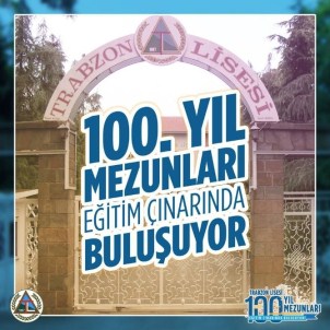 Trabzon Lisesi 100'Üncü Yıl Mezunları, Eğitim Çınarında Buluşuyor