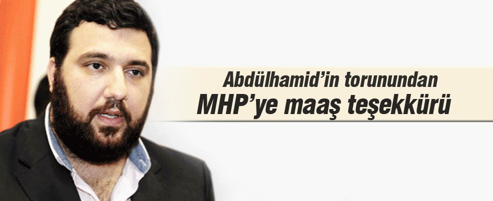 Abdülhamid'in torunundan MHP'ye teşekkür