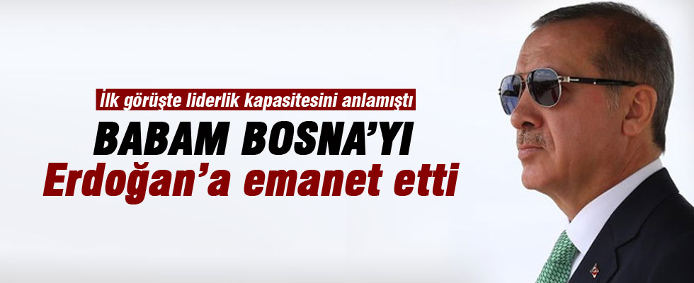 Bakir İzetbegoviç: Babam Bosna'yı Erdoğan'a emanet etti