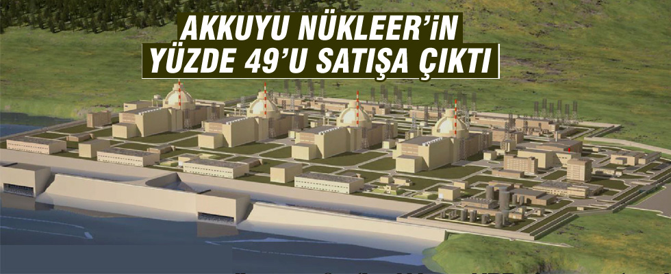 Akkuyu Nükleer'in yüzde 49'u satışa sunuldu