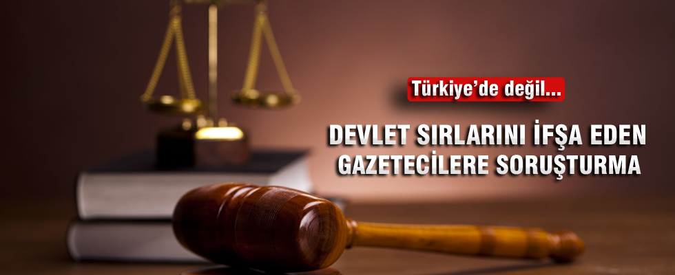 Devlet sırlarını ifşa eden Gazeteciler hakkında soruşturma