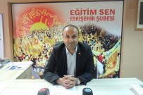 EĞITIM SEN - Eskişehir Eğitim Sen Şube Başkanı Serkan Demir Açıklaması