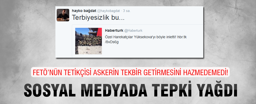 Hayko Bağdat Özel Harekatçıların tekbir getirmesini hazmedemedi