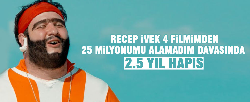 25 milyonluk Recep İvedik davasında 2.5 yıl hapis