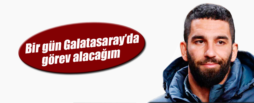 Arda Turan: Bir gün Galatasaray'da görev alacağım
