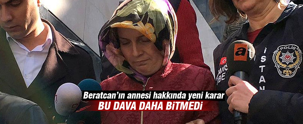 Beratcan'ın annesi tutuksuz yargılanacak