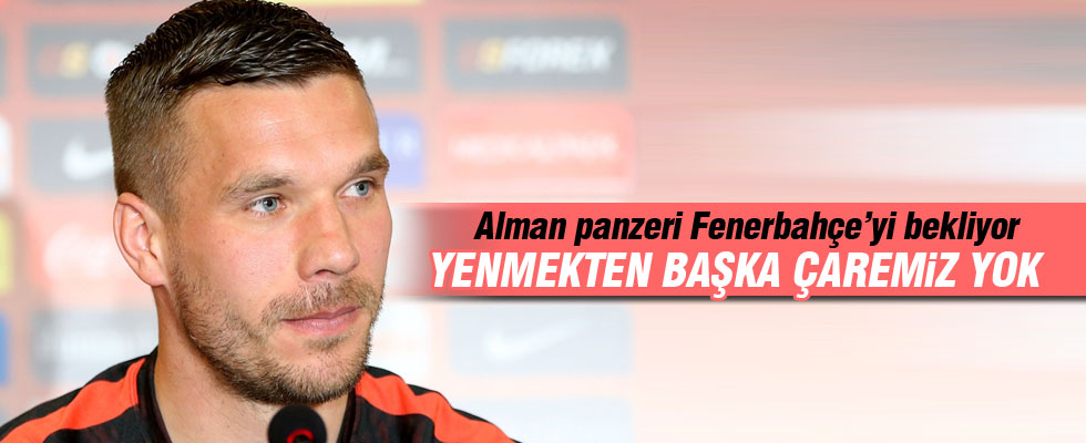 Lukas Podolski: Fenerbahçeyi yenmeliyiz