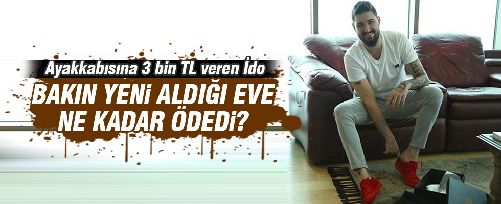 İdo'nun yeni evine ödediği para dudak uçuklattı