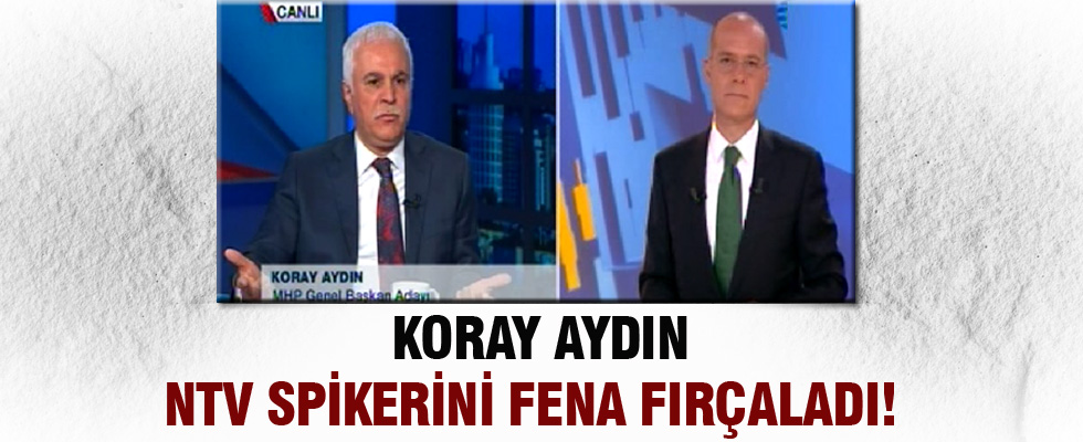 Koray Aydın'dan NTV spikerine fırça!