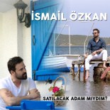 İSMAİL ÖZKAN - İsmail Özkan, 'Satılacak Adam Mıydım' Parçasına Klip Çekti