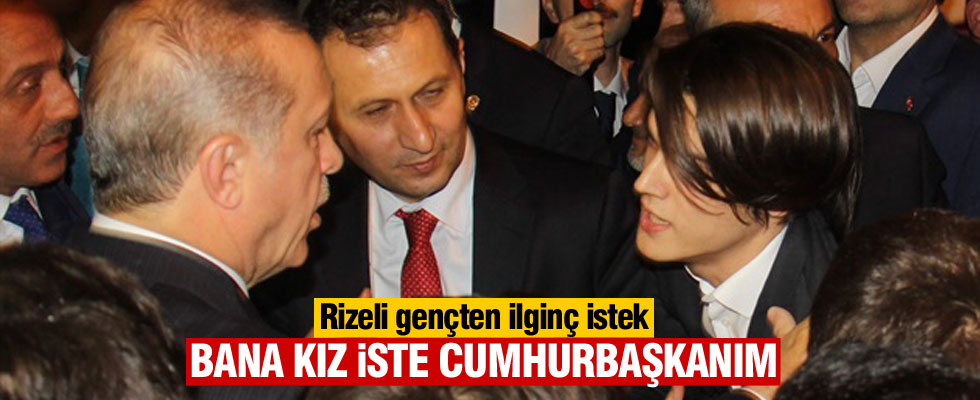 Rizeli gençten Erdoğan'a ilginç talep
