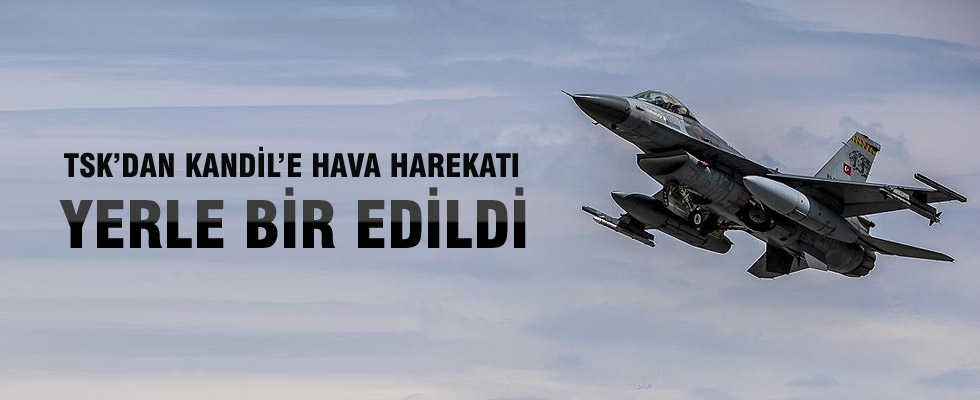 TSK'dan Kandil'e hava harekatı