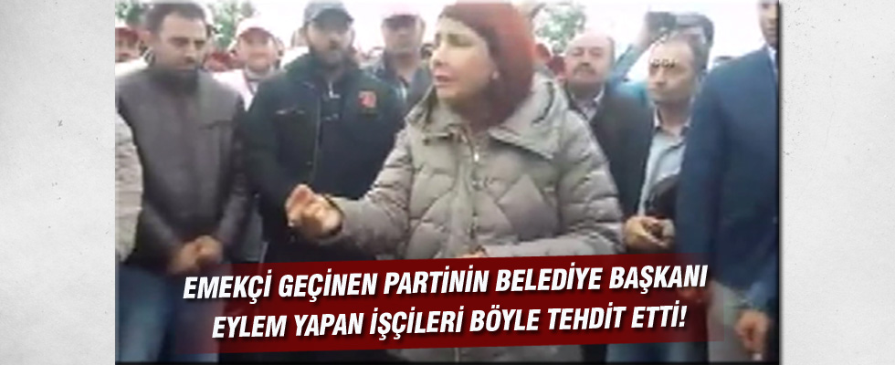 CHP’li Belediye Başkanı'ndan eylem yapan işçilere şok tehdit!