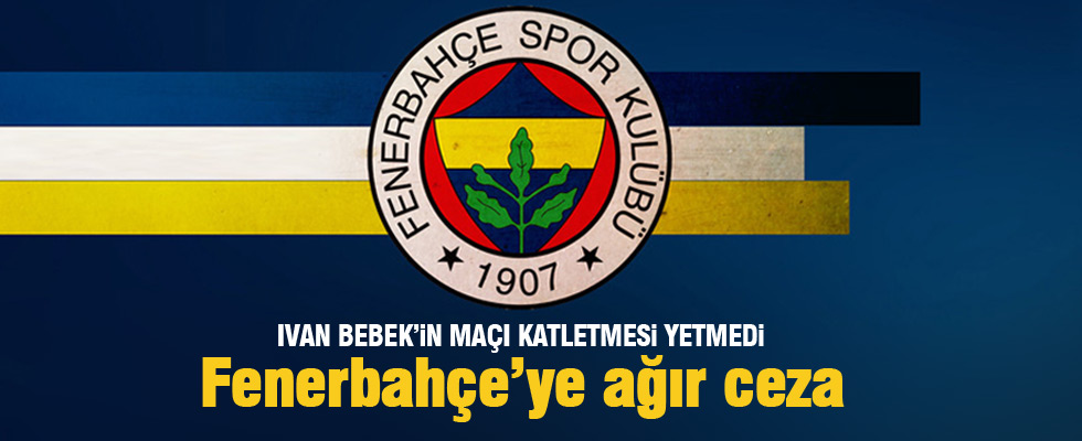 UEFA'dan Fenerbahçe'ye ağır ceza