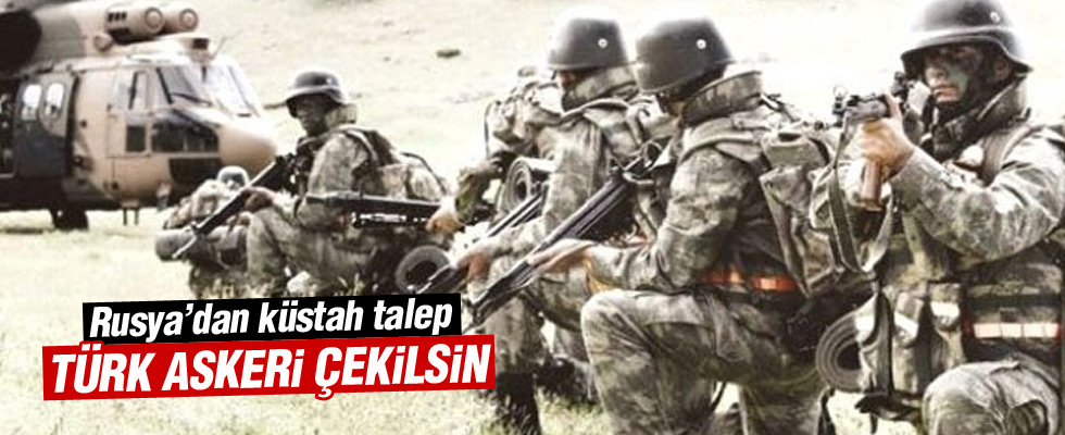 Rusya: Türkiye askerlerini geri çeksin