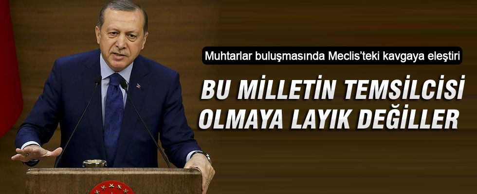 Cumhurbaşkanı Erdoğan: Bu milletin temsilcisi olmaya layık değiller