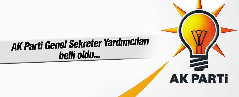 AK Parti Genel Sekreter Yardımcıları belli oldu