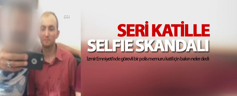 Seri katil Atalay Filiz'le selfie skandalı