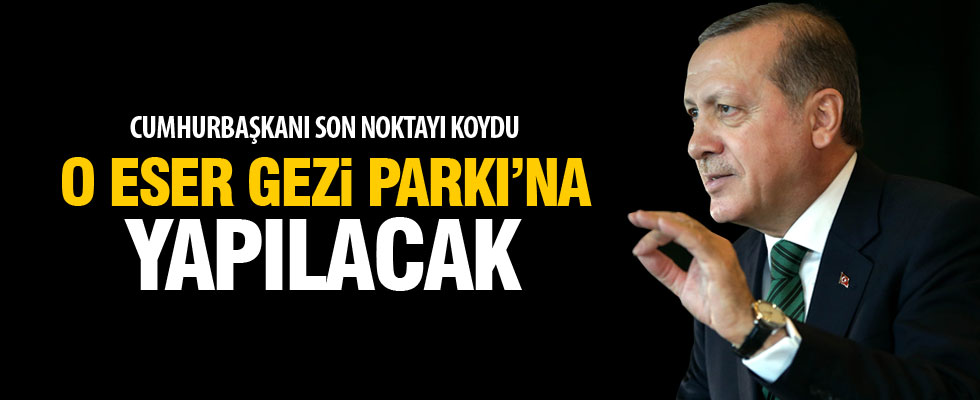 Cumhurbaşkanı Erdoğan'dan Gezi Parkı çıkışı